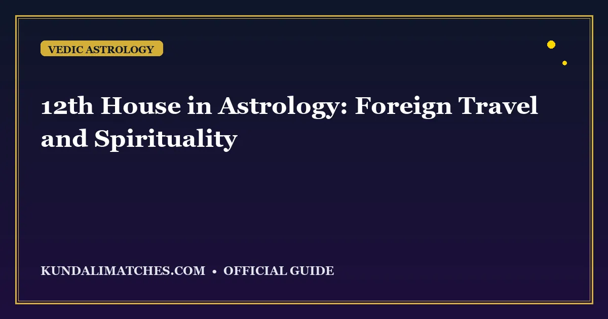 12th House in Astrology: Foreign Travel and Spirituality