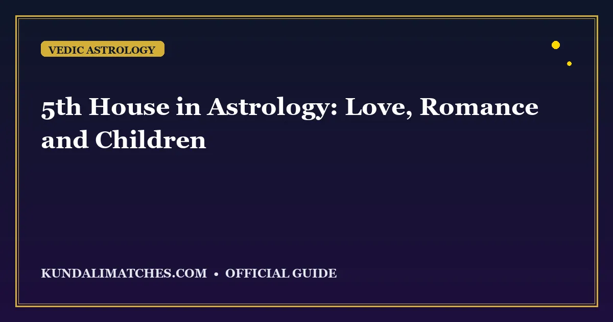 5th House in Astrology: Love, Romance and Children