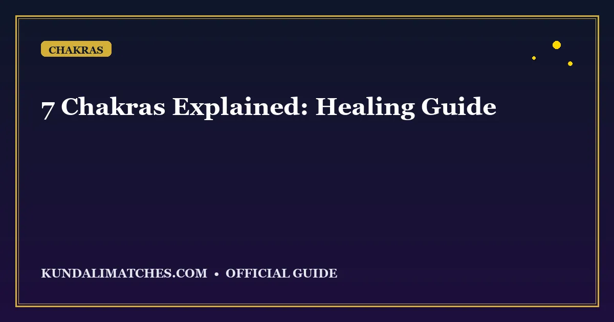 7 Chakras Explained: Meaning, Location, and Healing