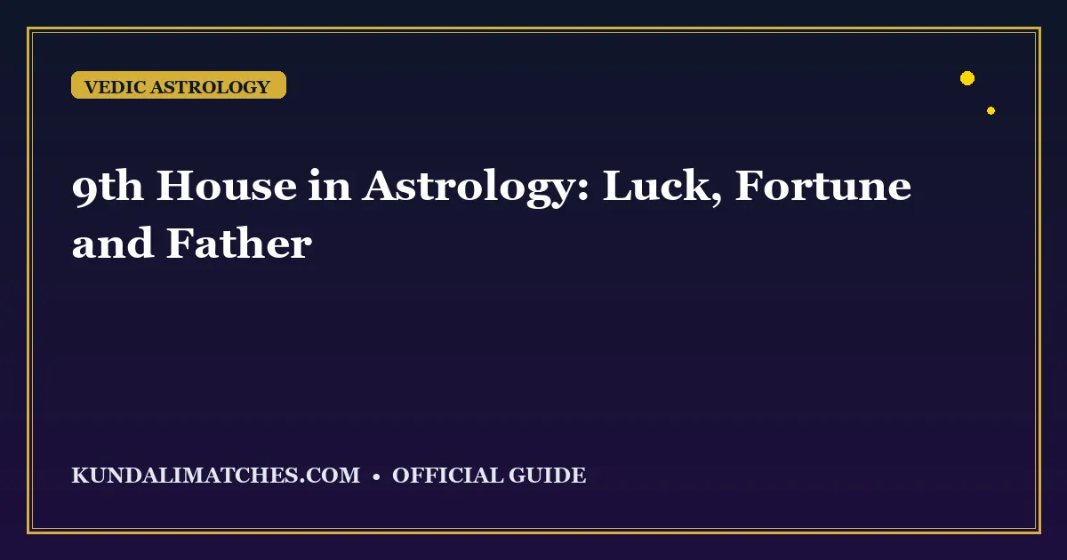 9th House in Astrology: Luck, Fortune and Father