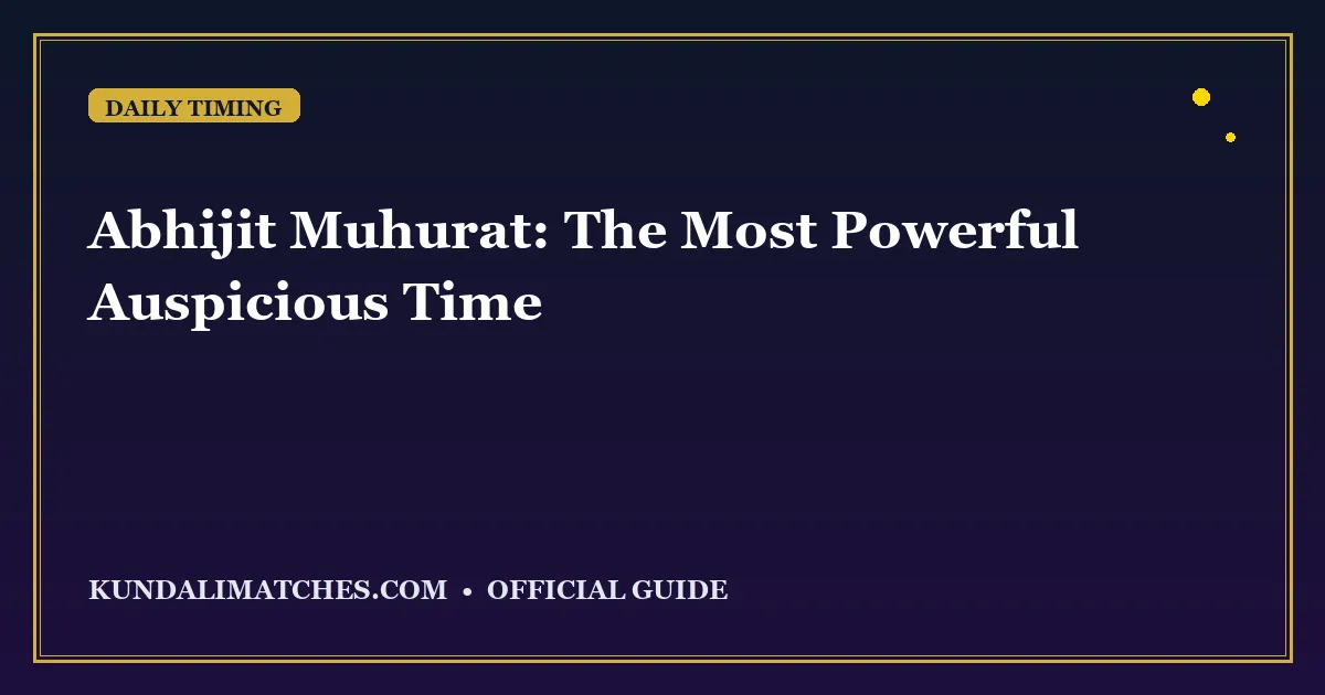 Abhijit Muhurat: The Most Powerful Auspicious Time