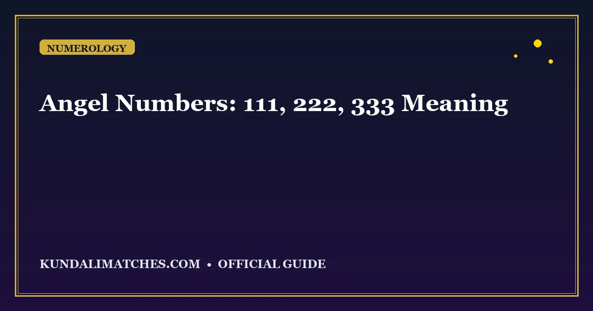 Angel Numbers: Complete Guide to 111, 222, 333, 444, 555 Meaning