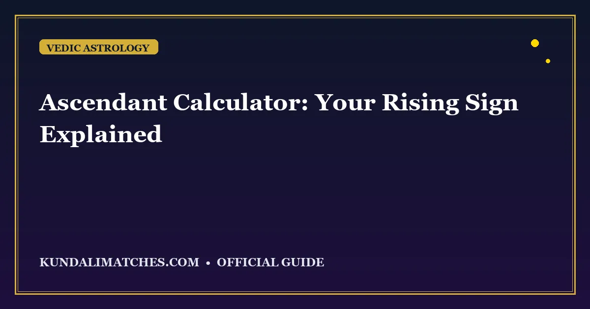 Ascendant Calculator: Your Rising Sign Explained