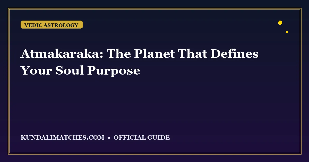 Atmakaraka: The Planet That Defines Your Soul Purpose