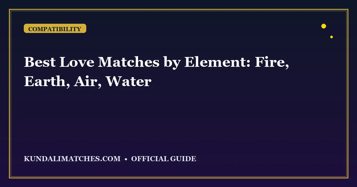 Best Love Matches by Element: Fire, Earth, Air, Water