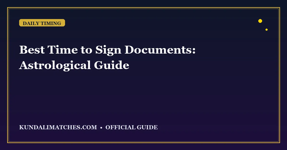 Best Time to Sign Documents: Astrological Guide