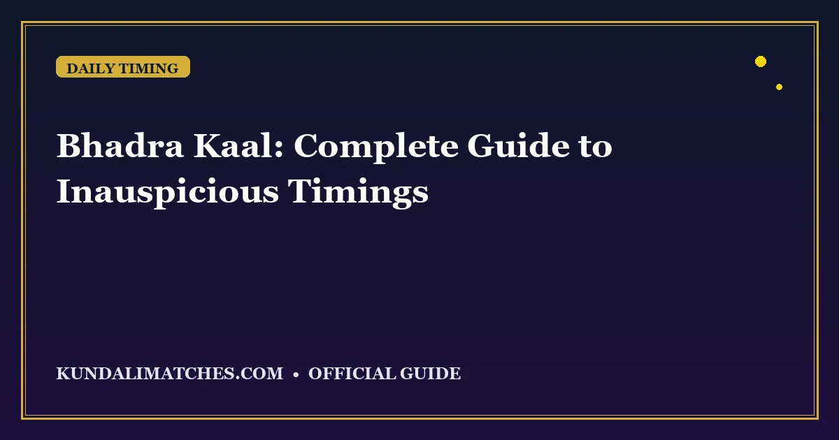Bhadra Kaal: Complete Guide to Inauspicious Timings