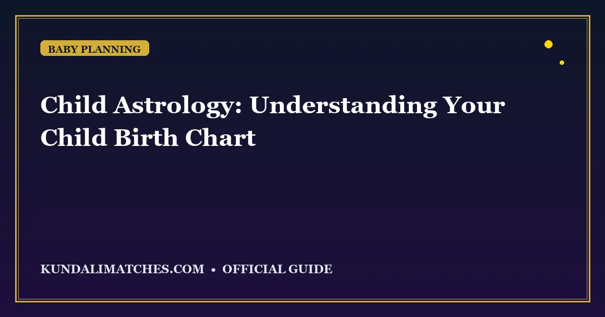 Child Astrology: Understanding Your Child Birth Chart