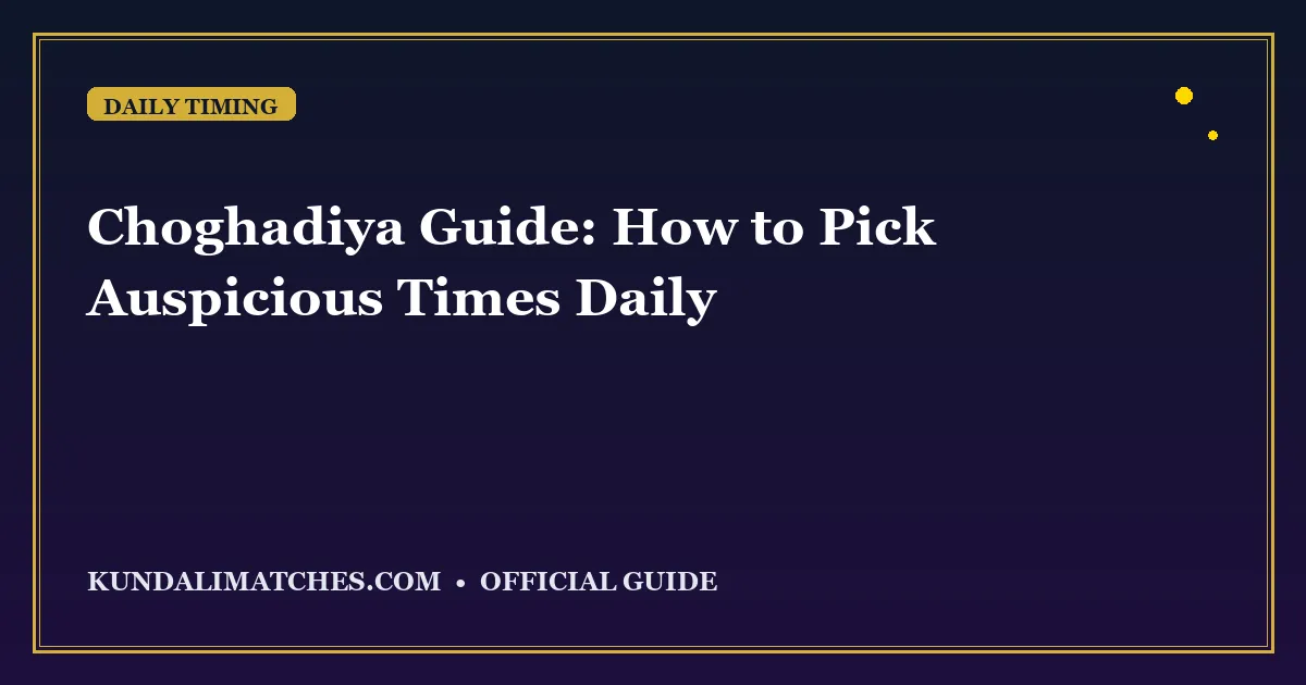 Choghadiya Guide: How to Pick Auspicious Times Daily