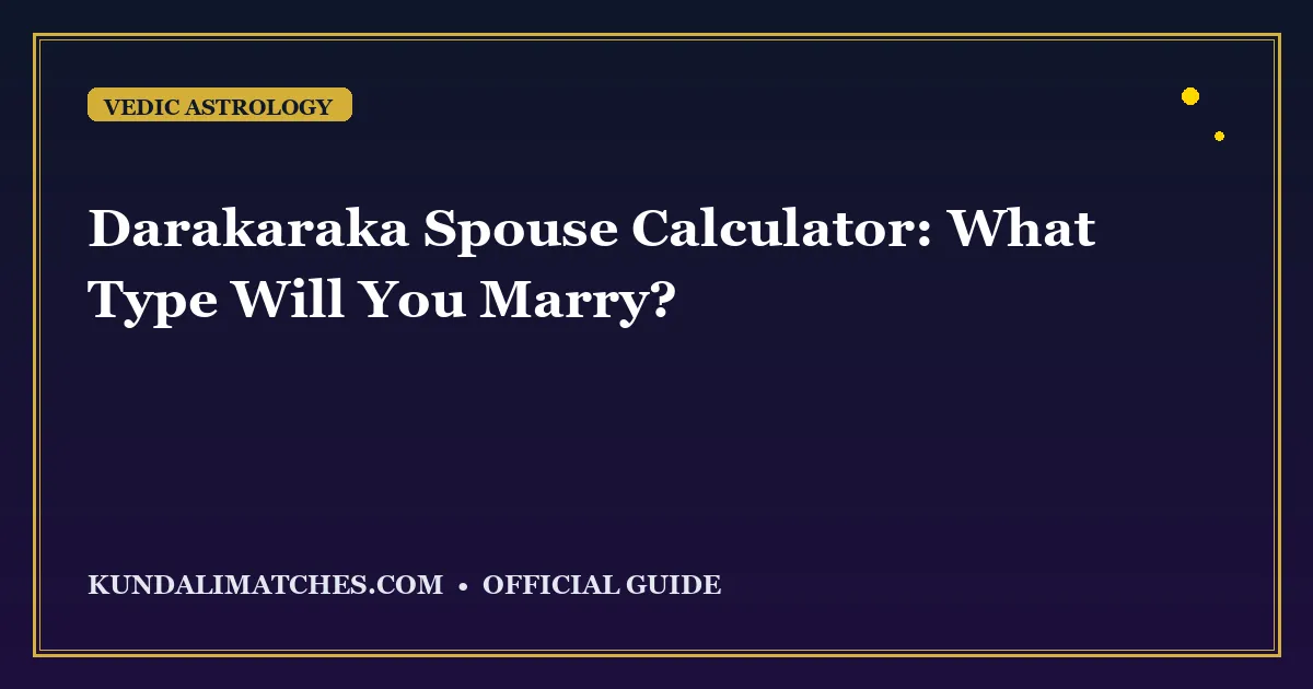 Darakaraka Spouse Calculator: What Type Will You Marry?