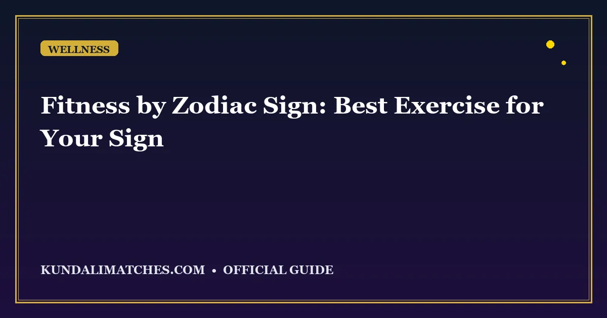 Fitness by Zodiac Sign: Best Exercise for Your Sign