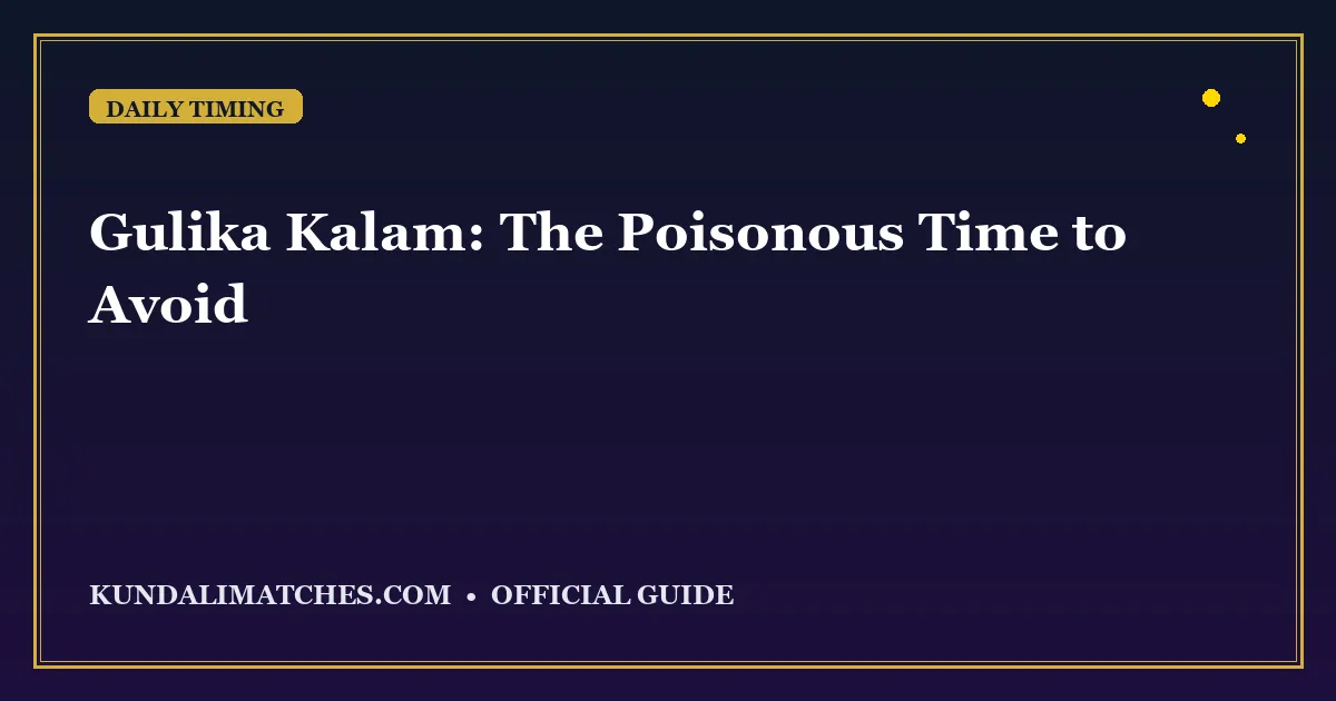 Gulika Kalam: The Poisonous Time to Avoid