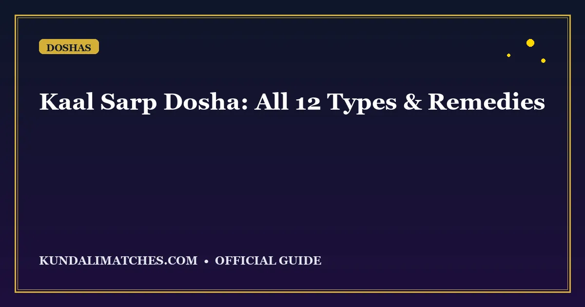 Kaal Sarp Dosha: All 12 Types, Effects and Remedies Explained