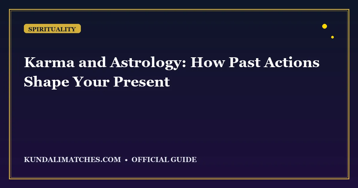 Karma and Astrology: How Past Actions Shape Your Present