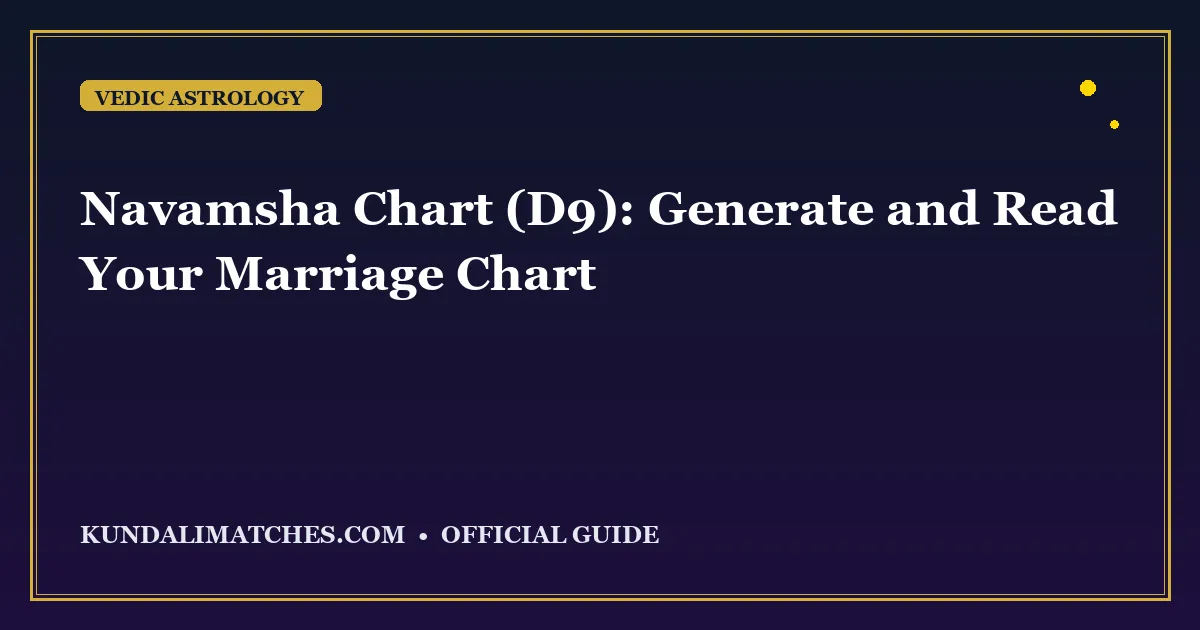 Navamsha Chart (D9): Generate and Read Your Marriage Chart
