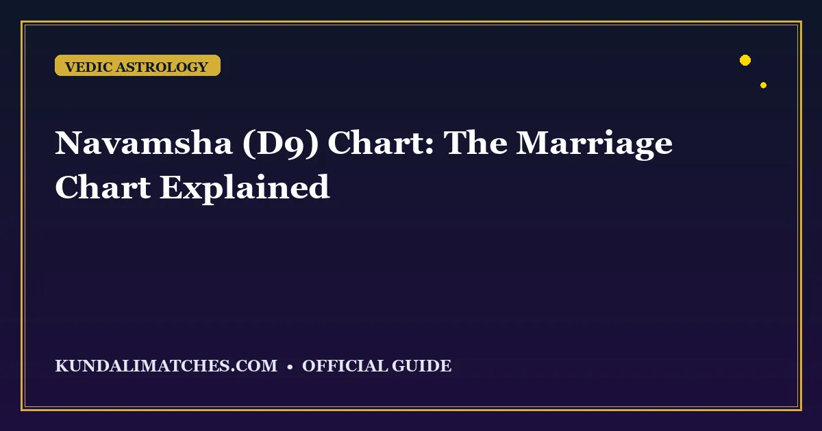 Navamsha (D9) Chart: The Marriage Chart Explained