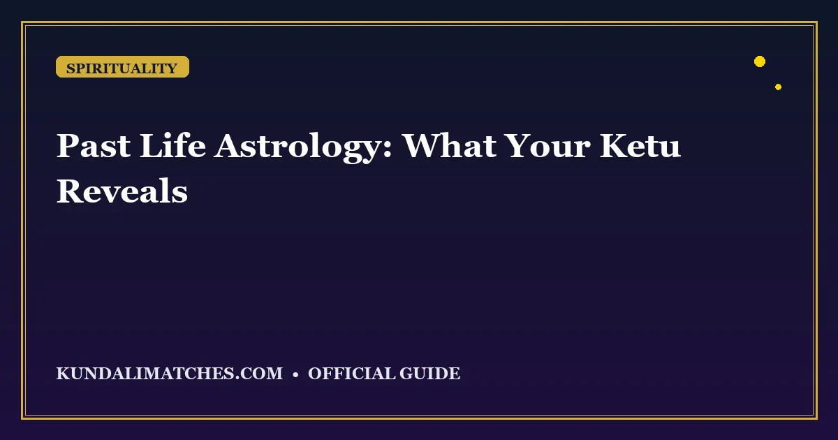 Past Life Astrology: What Your Ketu Reveals