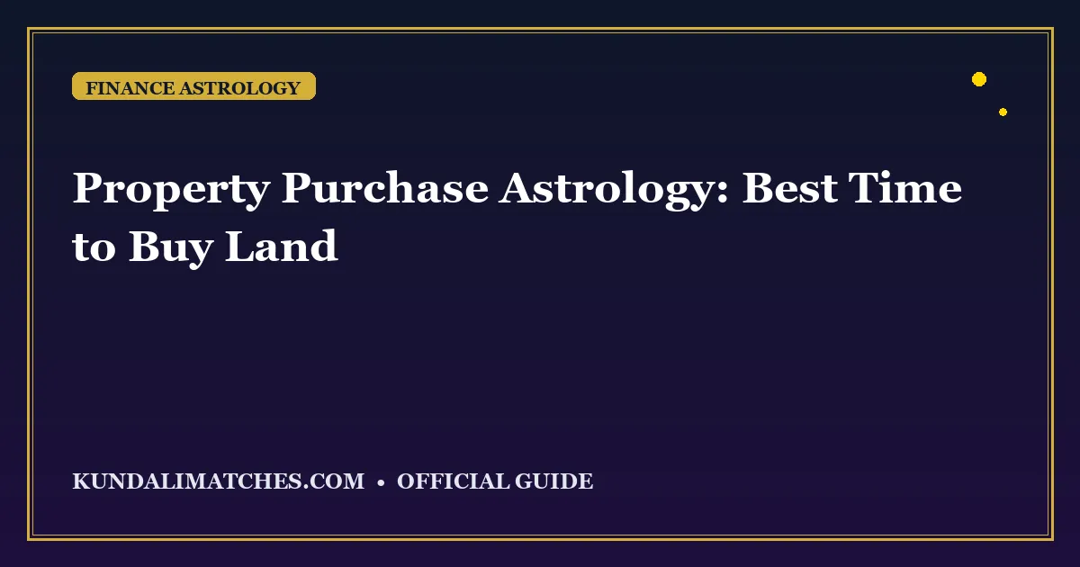 Property Purchase Astrology: Best Time to Buy Land