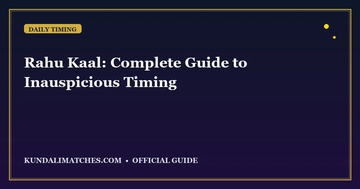 Rahu Kaal: Complete Guide to Inauspicious Timing