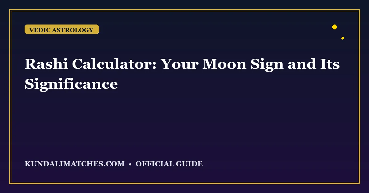 Rashi Calculator: Your Moon Sign and Its Significance