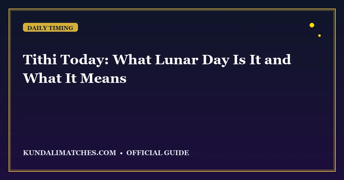 Tithi Today: What Lunar Day Is It and What It Means