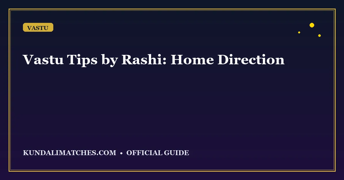 Vastu Tips by Rashi: Home Direction Based on Moon Sign
