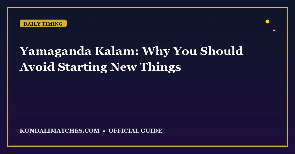 Yamaganda Kalam: Why You Should Avoid Starting New Things